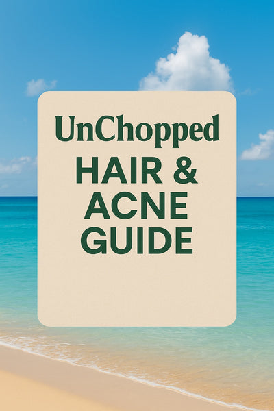 UnChopped Hair & Acne Guide